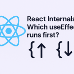 React Internals: Which useEffect runs first?