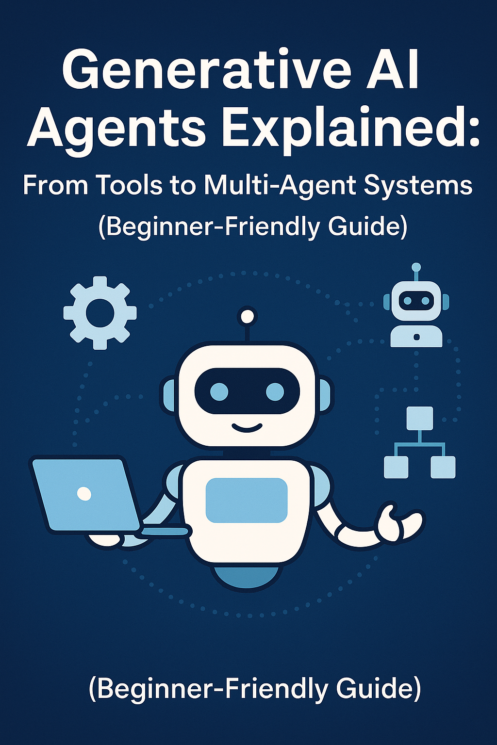 Generative AI Agents Explained: From Tools to Multi-Agent Systems(Beginner-Friendly Guide)