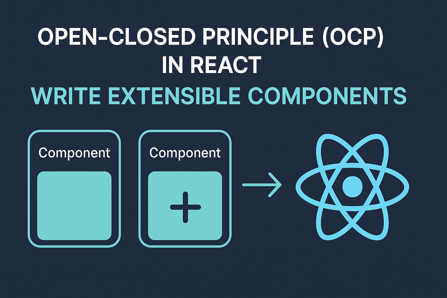 Open-Closed Principle (OCP) In React: Write Extensible Components